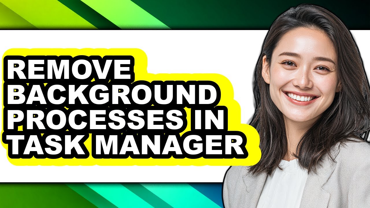 How to Remove Background Processes in Task Manager - Step by Step