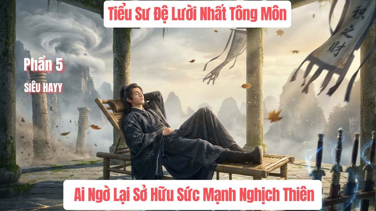 Tiểu Sư Đệ Lười Nhất T&ocirc;ng M&ocirc;n, Ai Ngờ Lại Sở Hữu Sức Mạnh Nghịch Thi&ecirc;n.P5