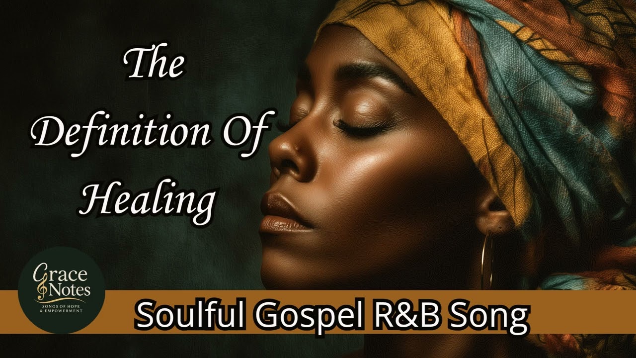 The Definition Of Healing | Gospel Ballad for Emotional & Spiritual Restoration | Grace Notes