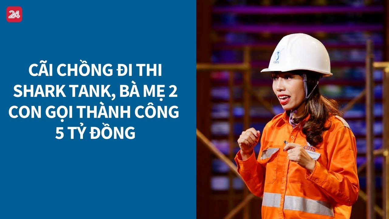 Shark Tank VN tập 6: Cãi chồng đi thi, cô gái 2 con gọi vốn thành công 5 tỷ| VTV24