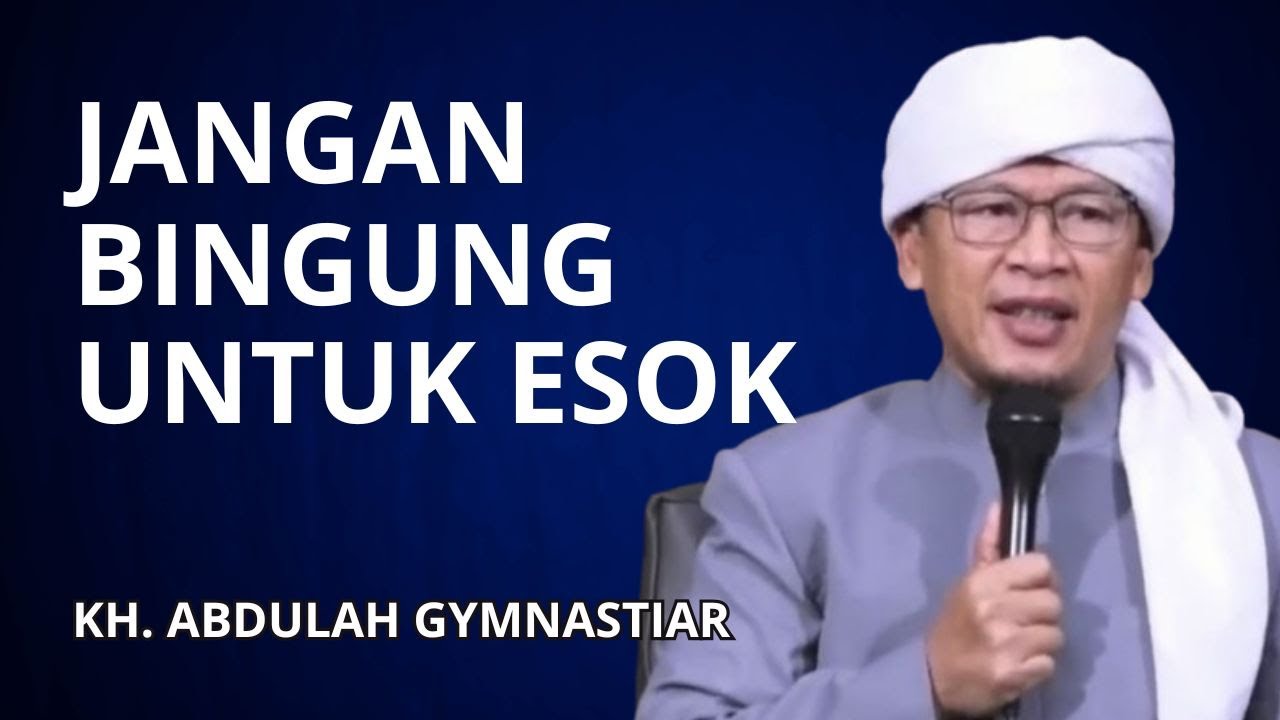 Jangan Bingung Untuk Esok - KH. Abdullah Gymnastiar