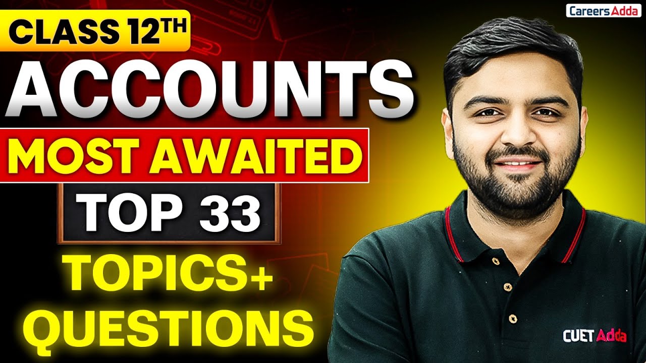 Class 12 Accounts Top 33 Most Awaited TOPICS + Important Questions | Board Exam 2026