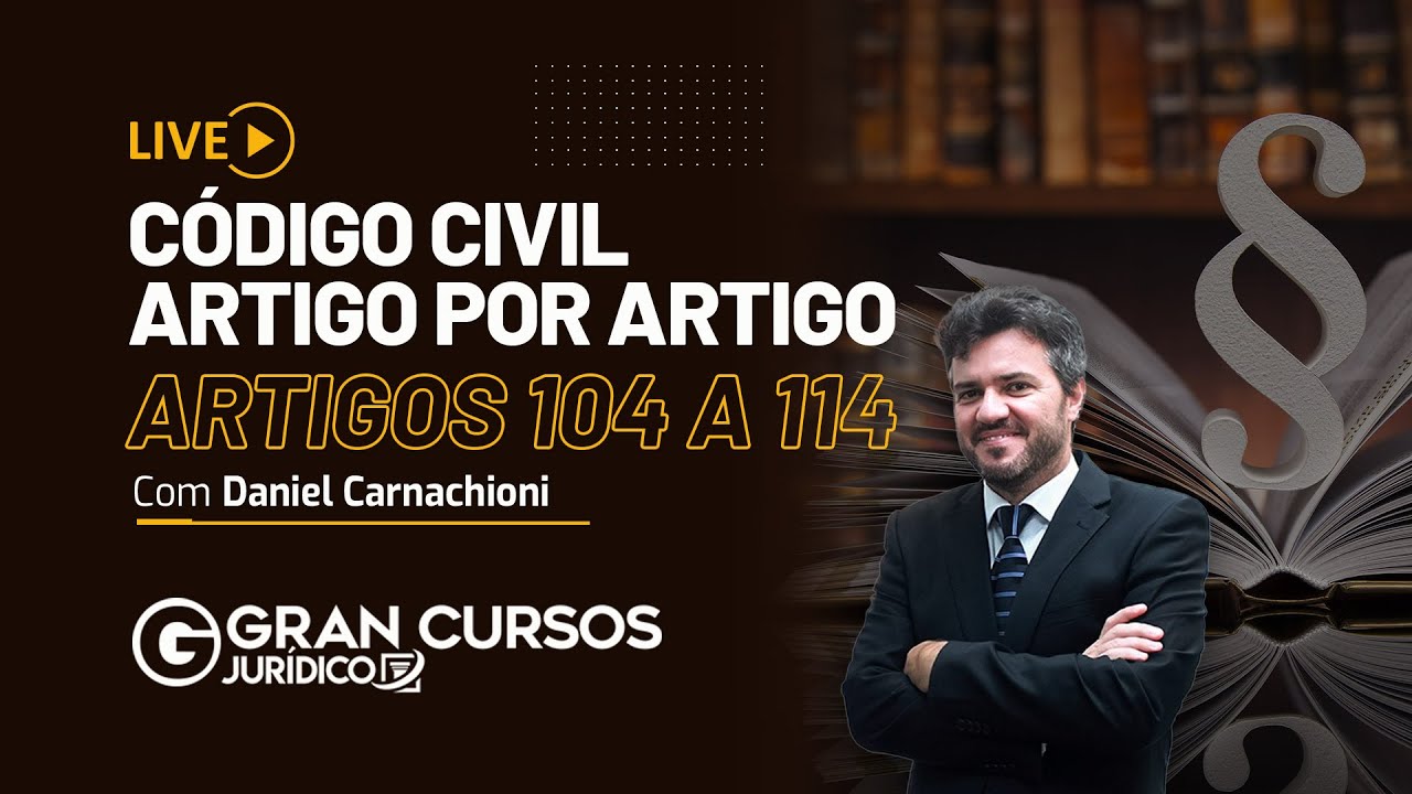 Código Civil artigo por artigo - Artigos 104 a 114 com Prof. Daniel Carnachioni