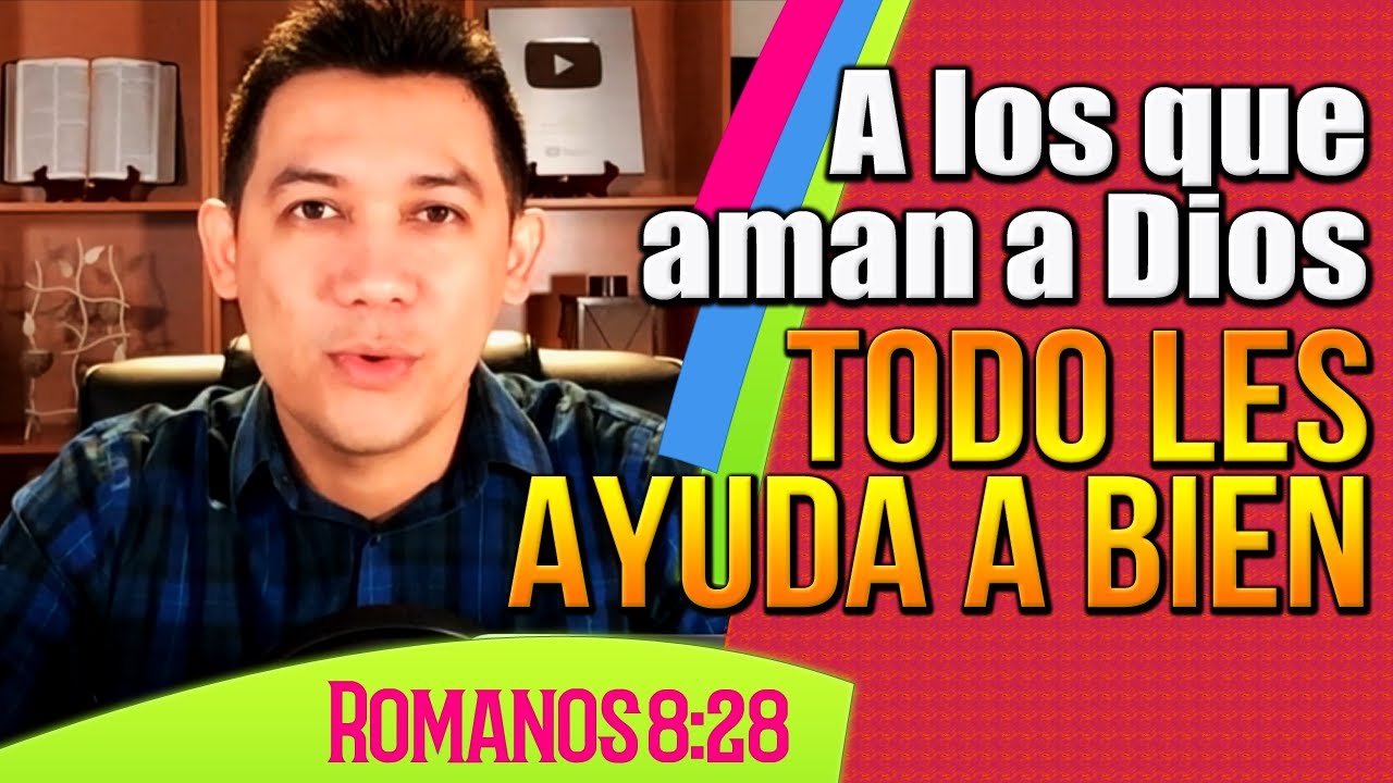 A los que aman a Dios todas las cosas les ayudan a bien