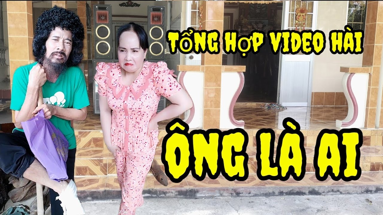 Tổng hợp những clip hài hay, ông là ai
