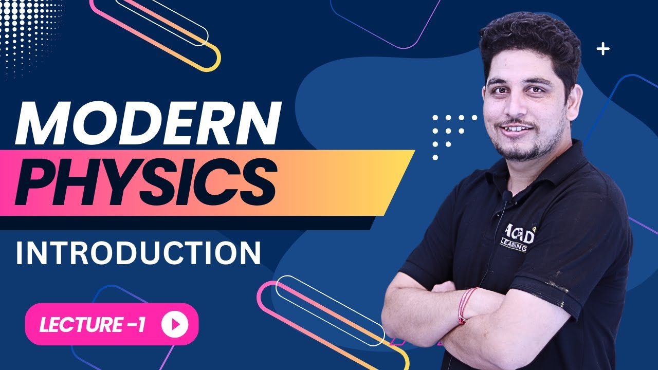 MODERN PHYSICS | LECTURE 1 | Introduction | Acad Learning 