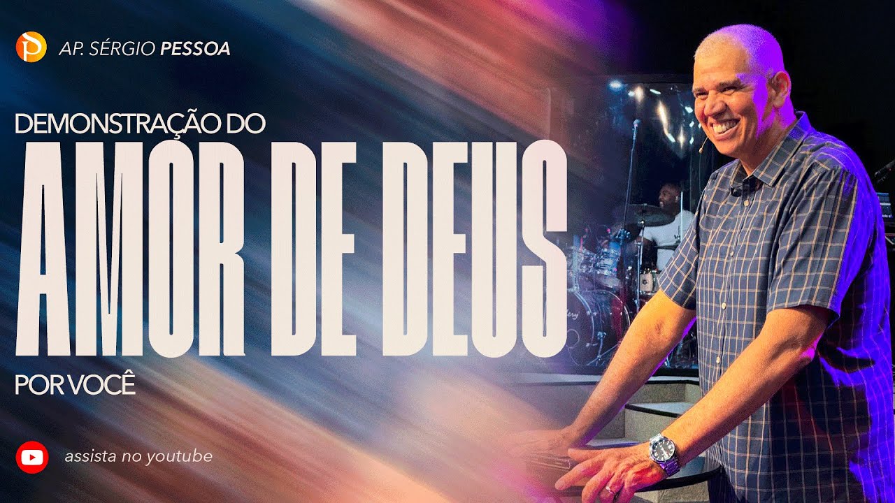 DEMONSTRAÇÃO DO AMOR DE DEUS POR VOCÊ - Ap. Sérgio Pessoa