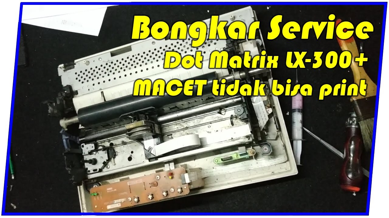 Memperbaiki Printer Epson Dot Matrix LX-300 Macet