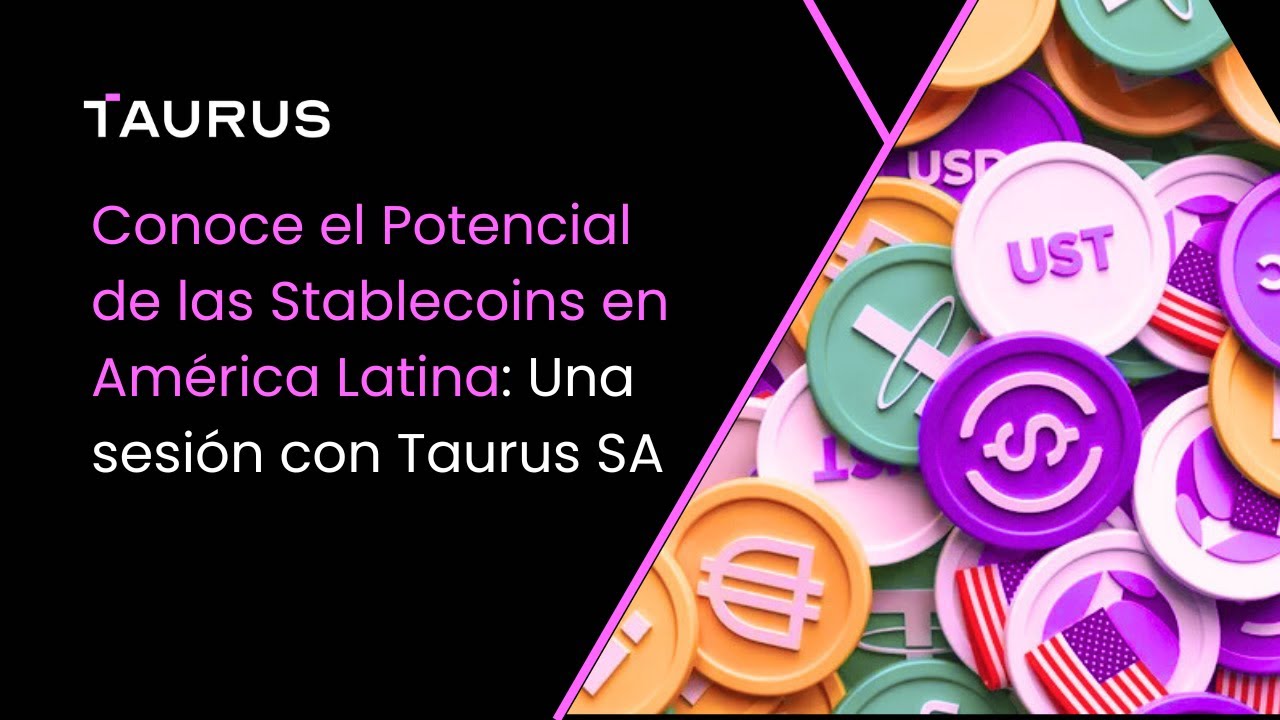 Conoce el Potencial de las Stablecoins en América Latina: Una sesión con Taurus SA