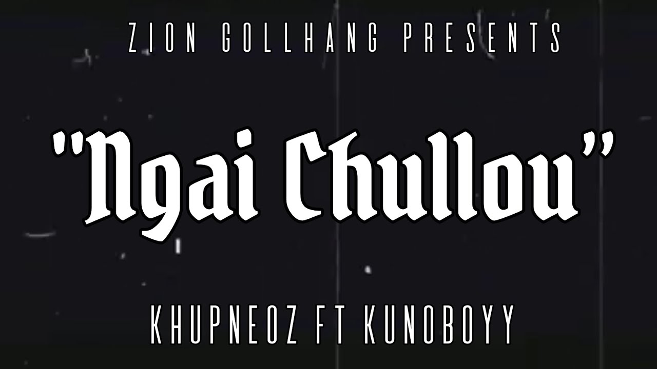 Khupneoz khongsai | NGAI CHULLOU | ft Kunoboyy ZG OFFICIAL LYRICS VIDEO MP3.