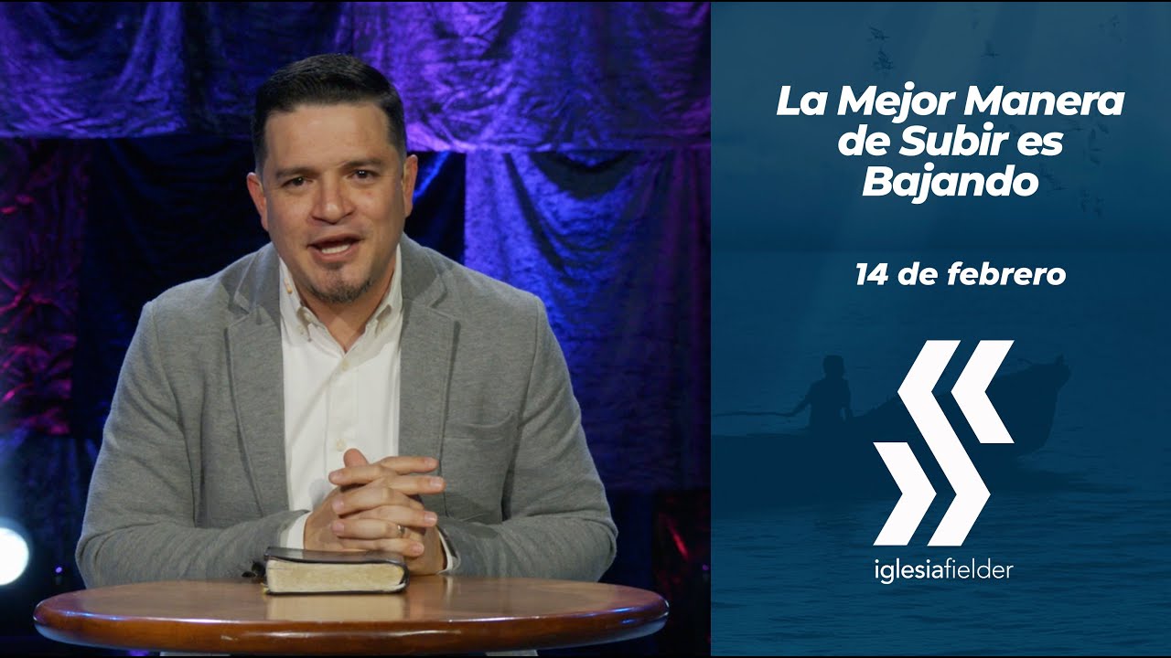 La Mejor Manera de Subir es Bajando | Iglesia Fielder | Ender Palencia | Filip. 2:1-11 | 2/14/2021
