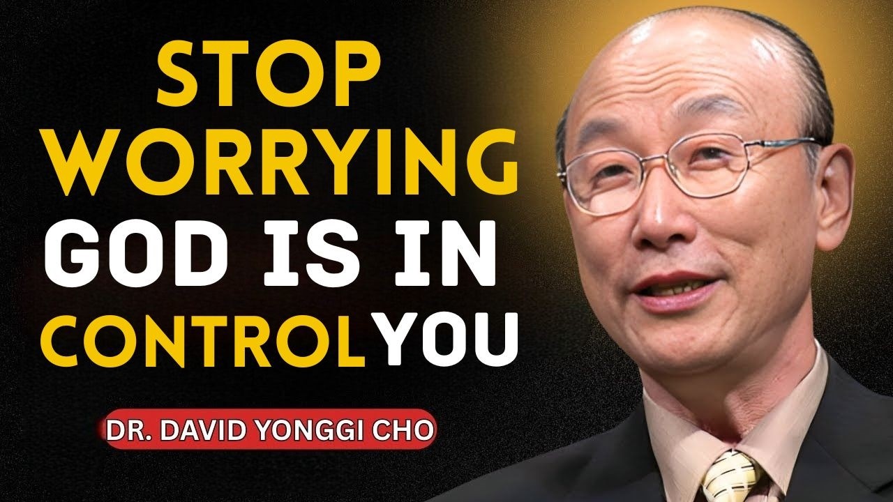 Stop Worrying — God Is Already Handling What You’re Stressing About | Dr. David Yonggi Cho
