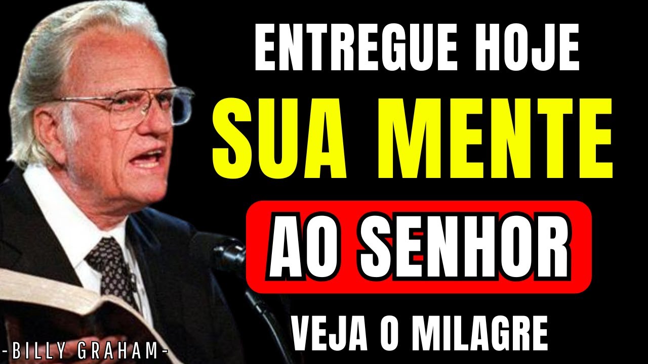 Pare de Combater seus PENSAMENTOS entregue sua MENTE a DEUS e veja o Milagre | Billy Graham