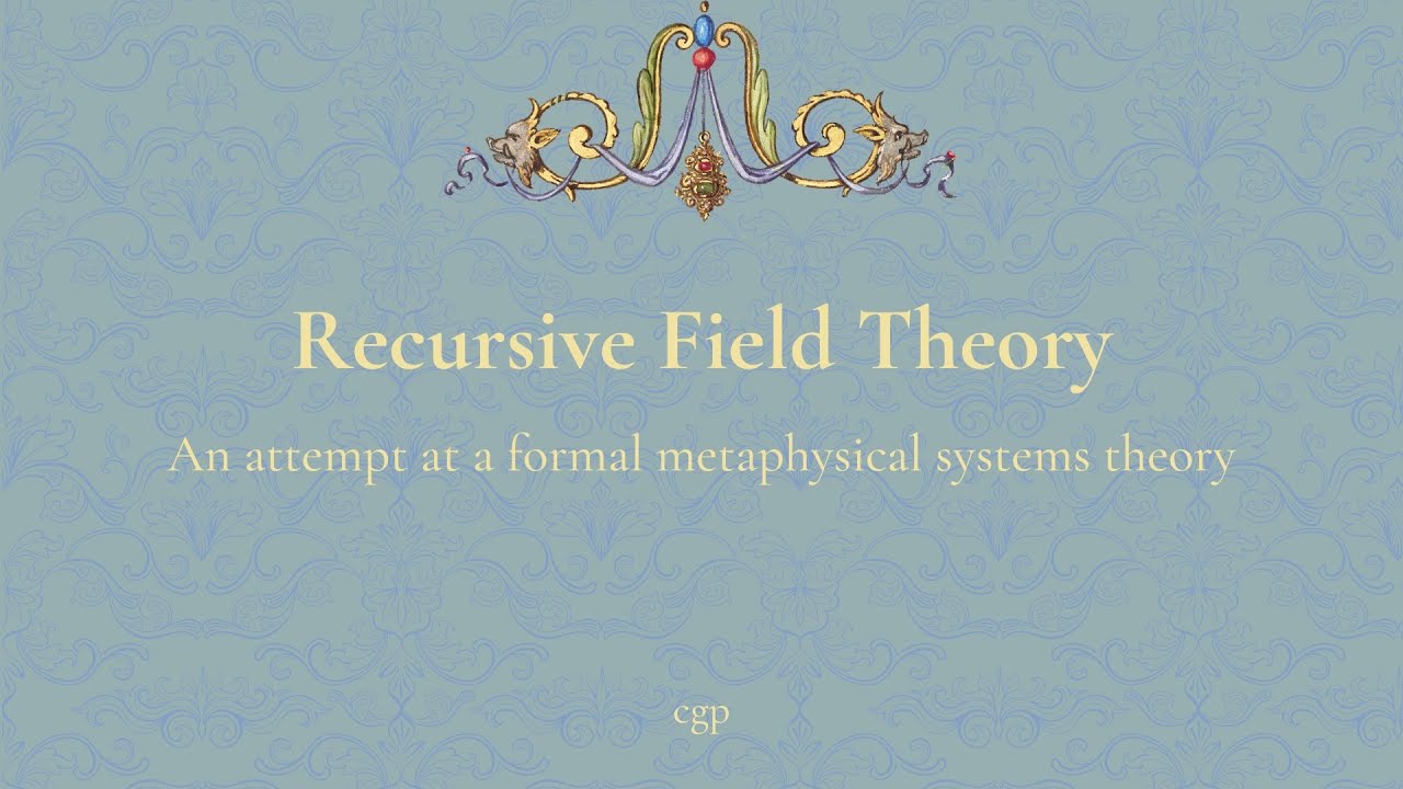 Recursive Field Theory: An Attempt at a Metaphysical Systems Theory