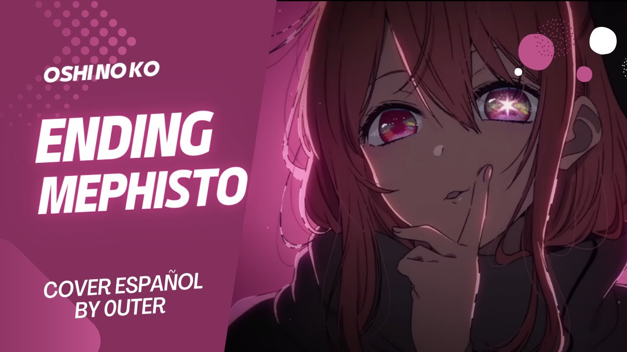 Oshi No Ko Ending - Mephisto【Cover Full Español Latino】0uter