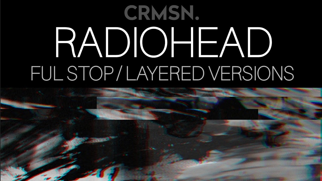 Radiohead - Ful Stop / Layered Versions