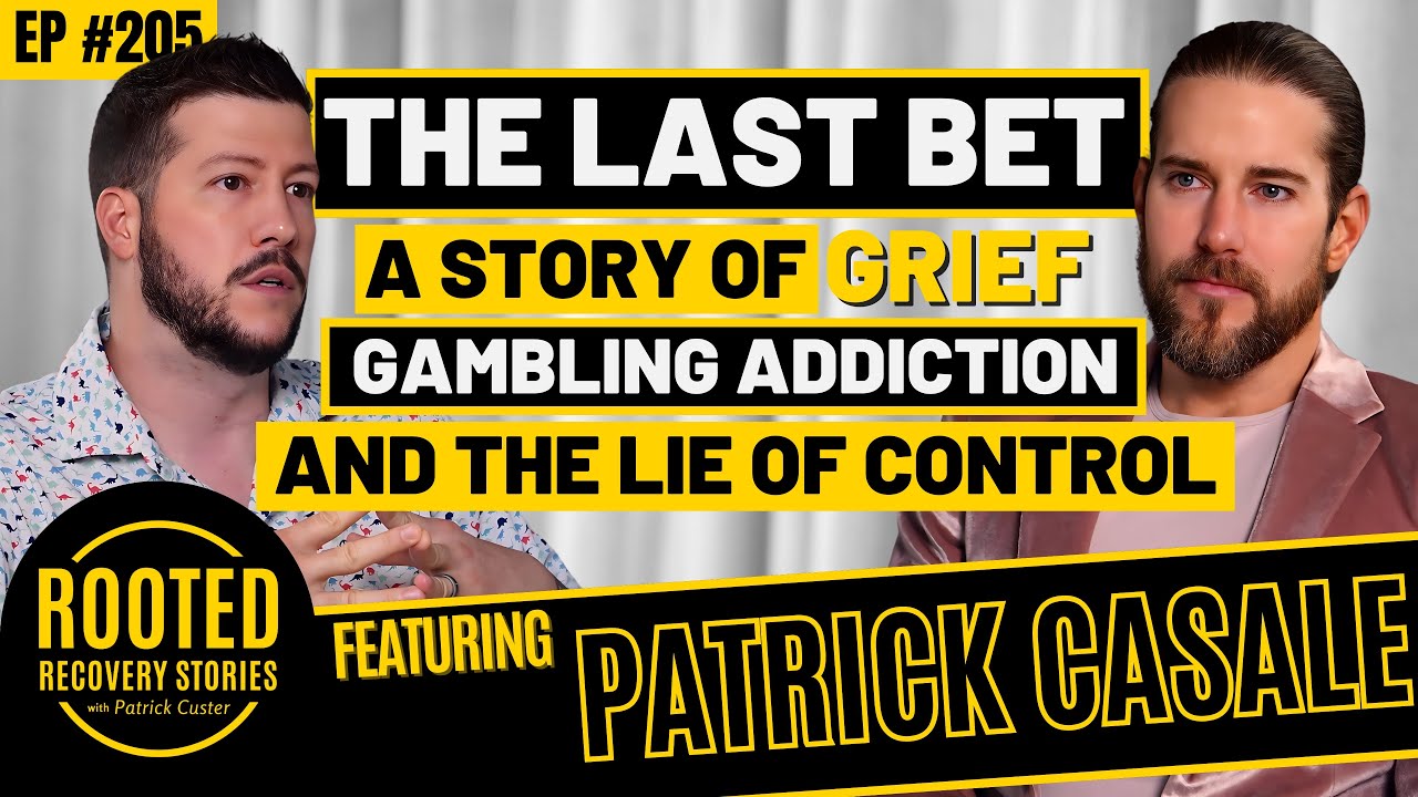 The Last Bet: Grief And Gambling Addiction (ft. Patrick Casale) | Rooted Recovery Stories 205