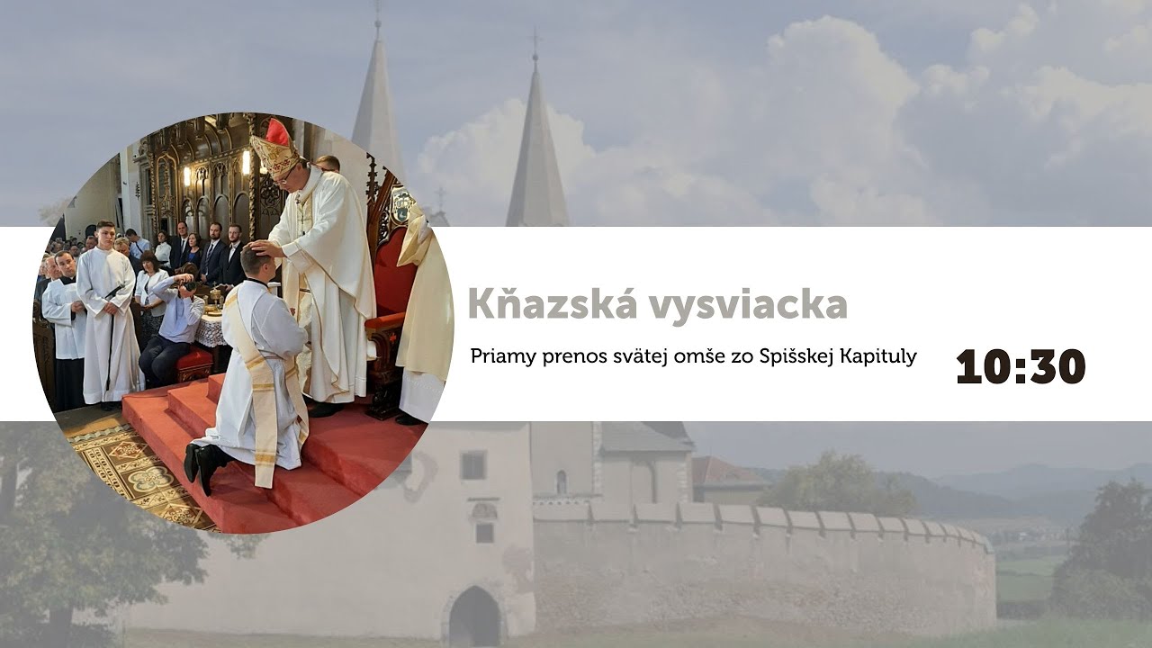 PRIAMY PRENOS KŇAZSKEJ VYSVIACKY Z KATEDRÁLY SV. MARTINA V SPIŠSKEJ KAPITULE - Sobota 14.6.2025