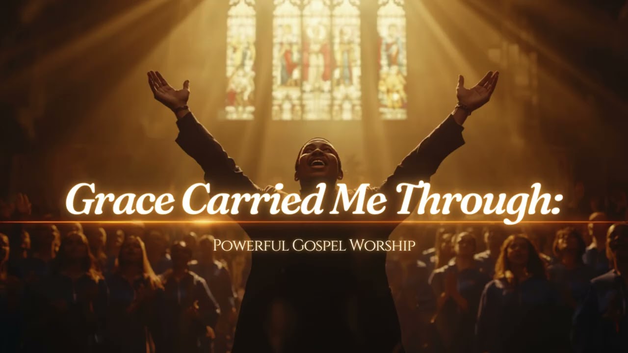 Grace Carried Me Through | Powerful Gospel Worship Choir