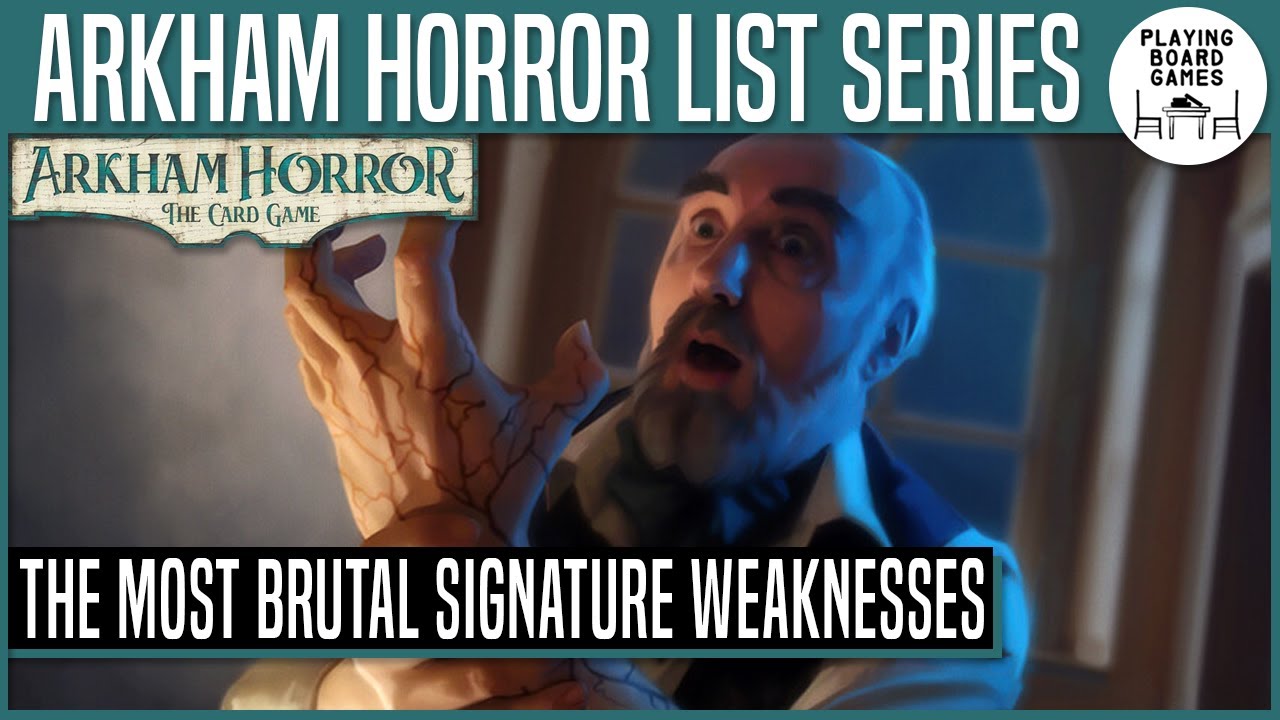 What are the top 3 most brutal signature weaknesses? | ARKHAM HORROR: THE CARD GAME
