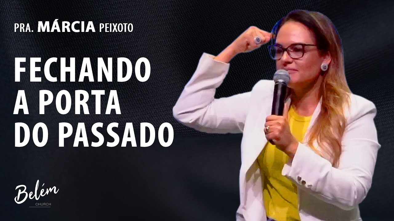 Fechando a Porta do Passado - Pra. Márcia Peixoto - 14/11/2021 Manhã