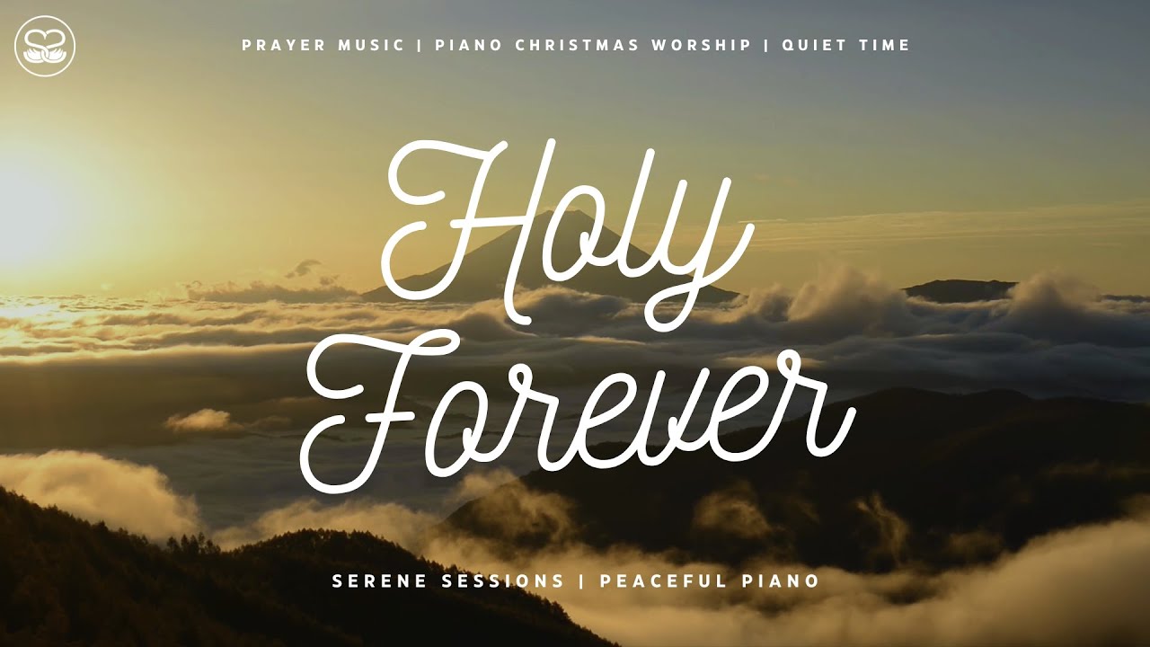 Holy Forever: Soaking Piano Worship for Prayer and Meditation