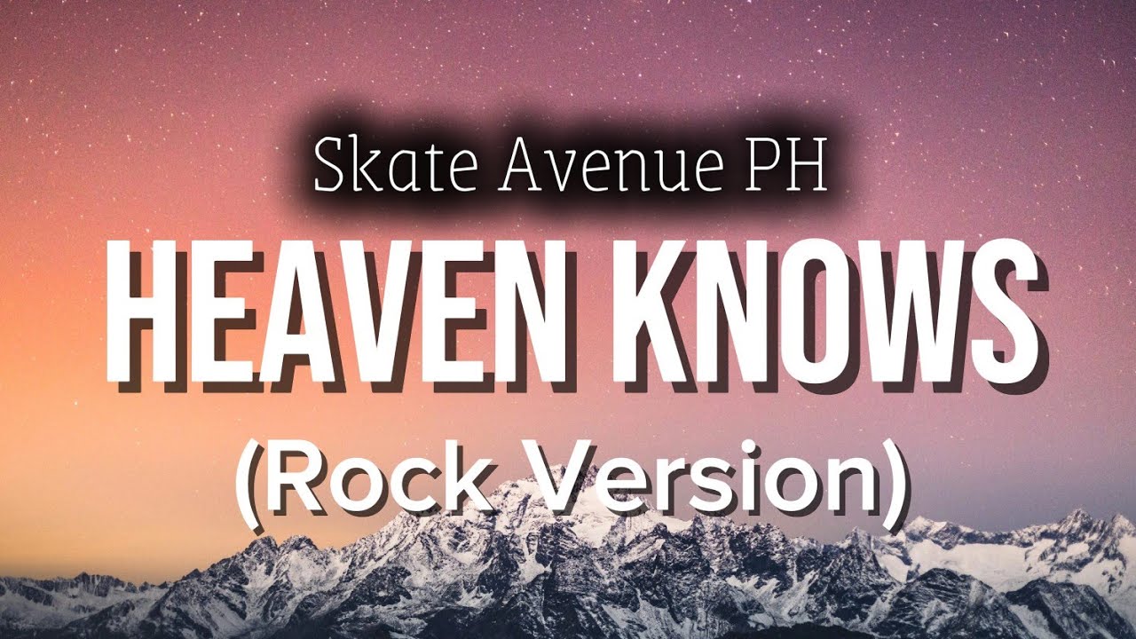 Skate Avenue PH - Heaven Knows (Rock Version) Lyrics