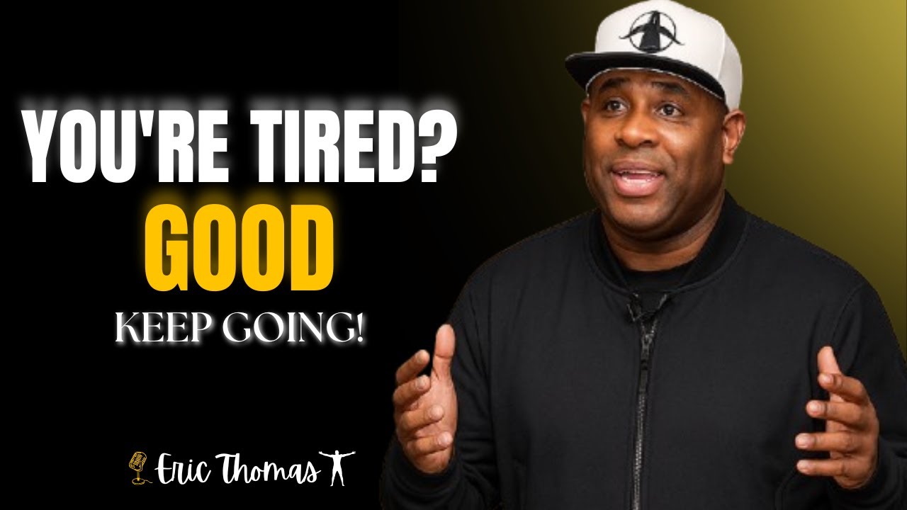 You&rsquo;re Tired? GOOD. KEEP GOING &ndash; ERIC THOMAS Powerful Motivation