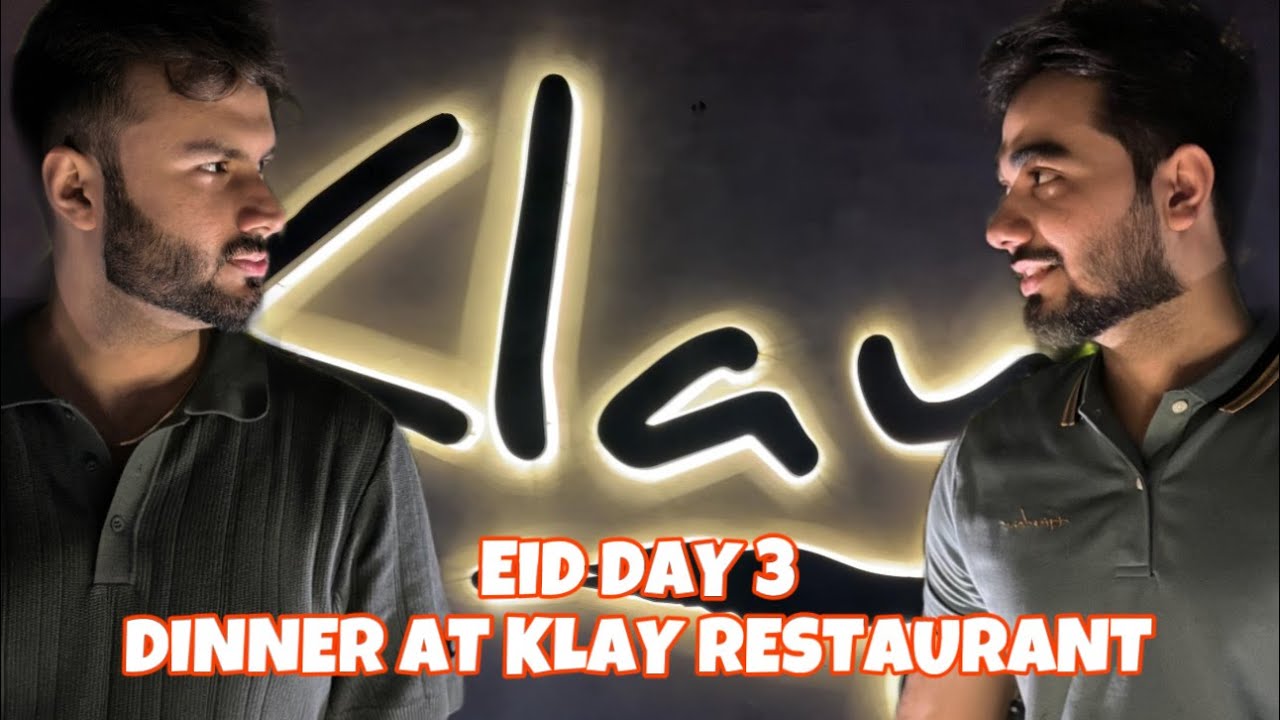 EID DAY 3 | DINNER AT KLAY RESTAURANT | ONE OF THE AESTHETICS AMBIANCE IN KARACHI’S RESTAURANT |