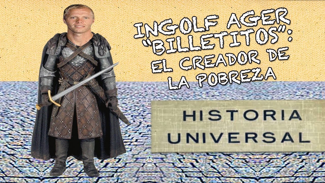 HISTORIA UNIVERSAL | Ingolf Ager Billetitos: El creador de la pobreza
