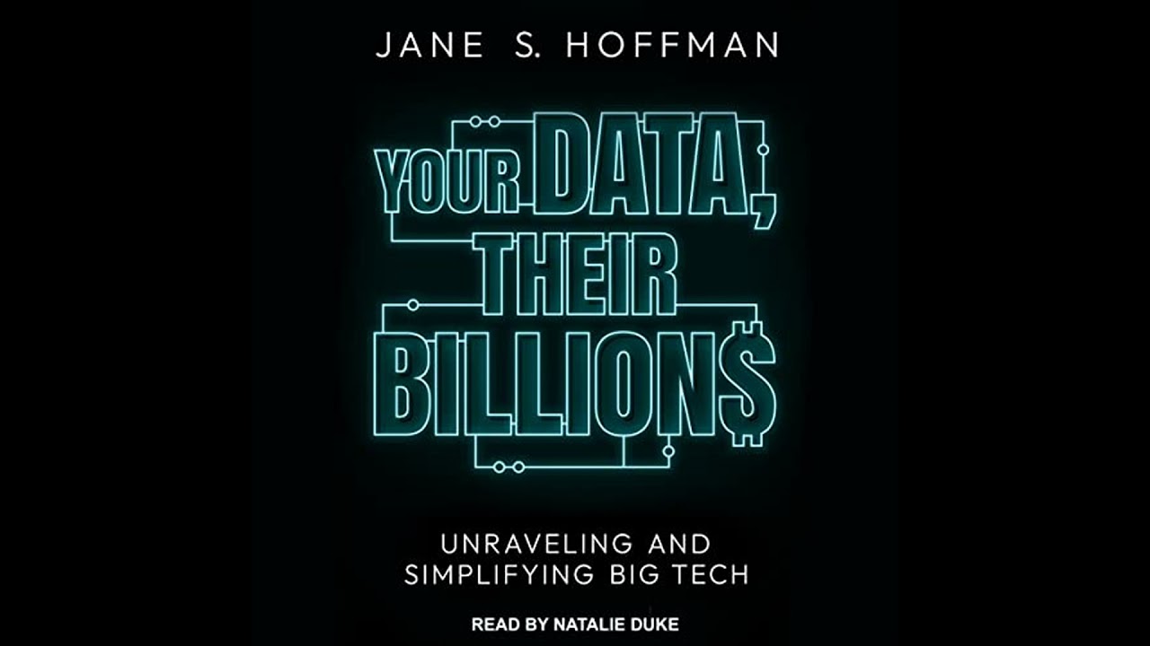 Your Data, Their Billions: Unraveling and Simplifying Big Tech by Jane S. Hoffman | Full Audiobook