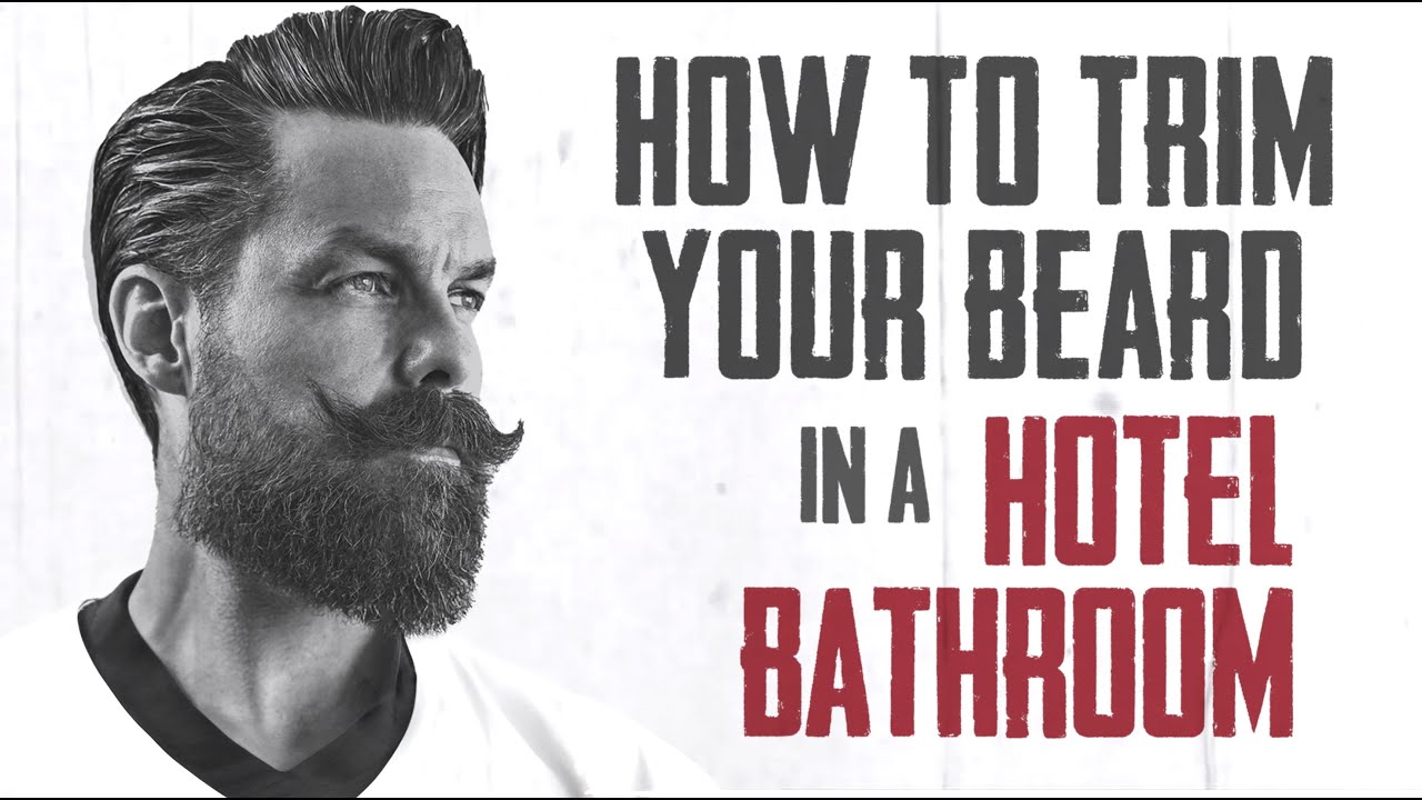КАК ПОДСТРИЖИТЬ БОРОДУ — ЛАЙФХАКИ ДЛЯ ВАННОЙ В ОТЕЛЕ