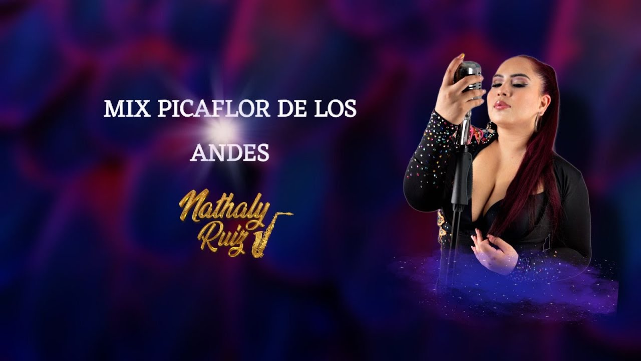 MIX PICAFLOR DE LOS ANDES (VOZ: ANTHONY RUIZ) - NATHALY RUIZ MUSIC (EL AGUSTINO)