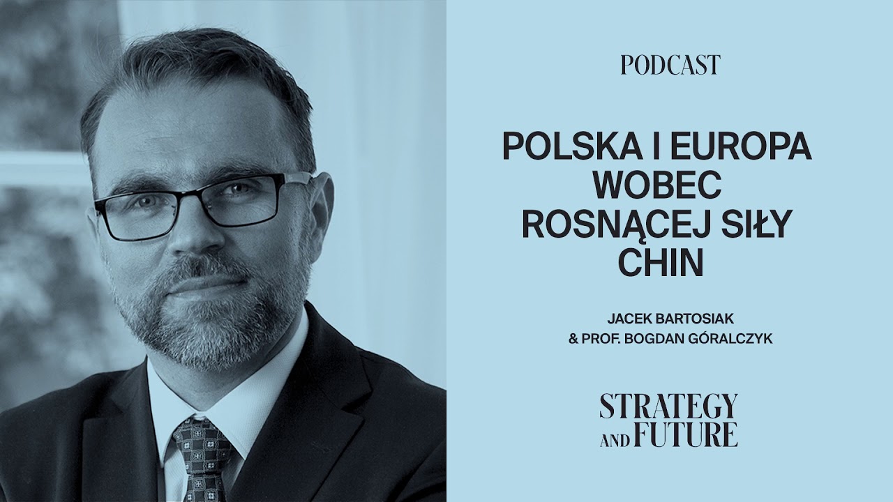 Jacek Bartosiak i prof. Bogdan Góralczyk o Polsce i Europie wobec rosnącej siły Chin (Podcast)