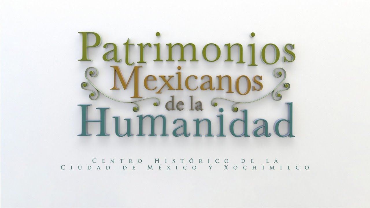 Patrimonios mexicanos de la humanidad | Centro Histórico de la Ciudad de México y Xochimilco.