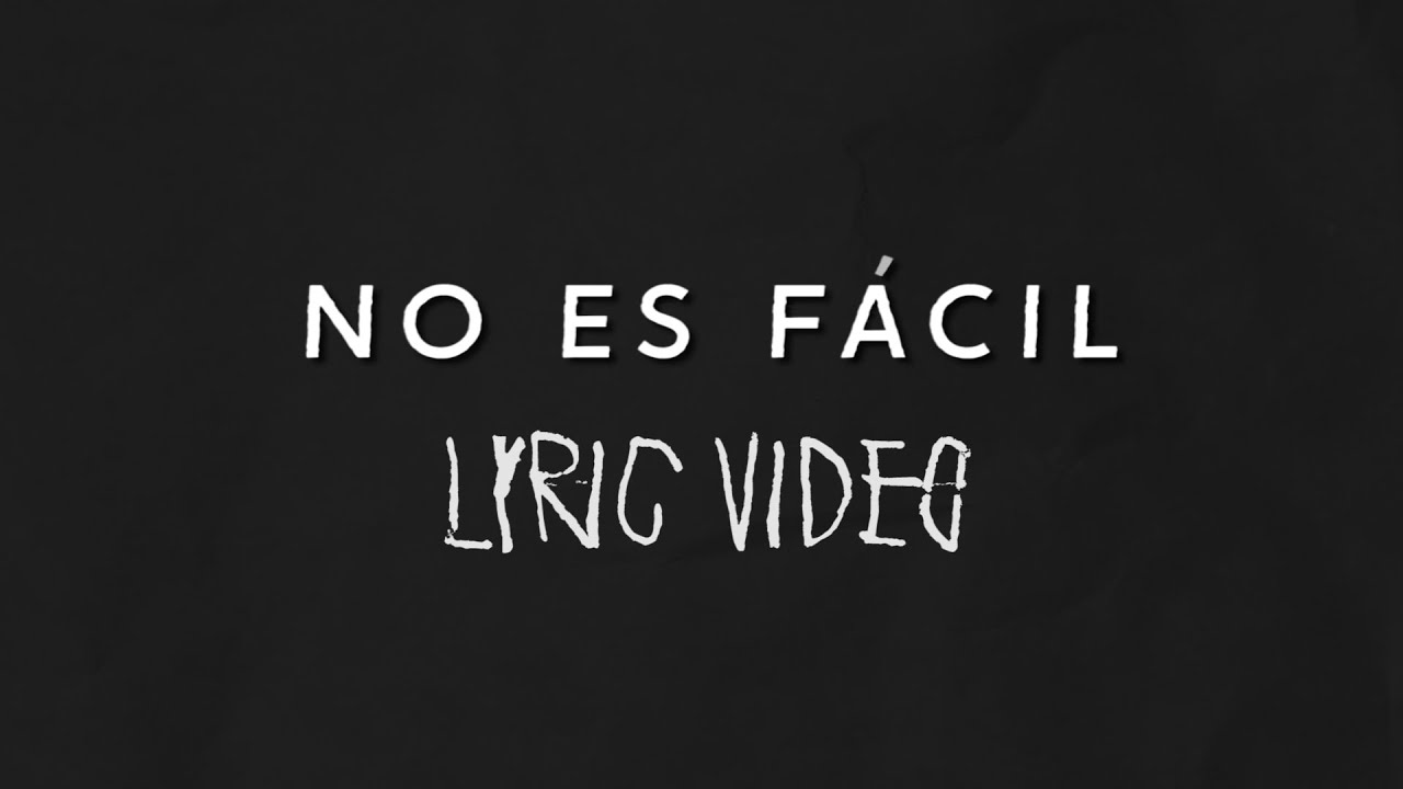 No Es Fácil (Lyric Video)