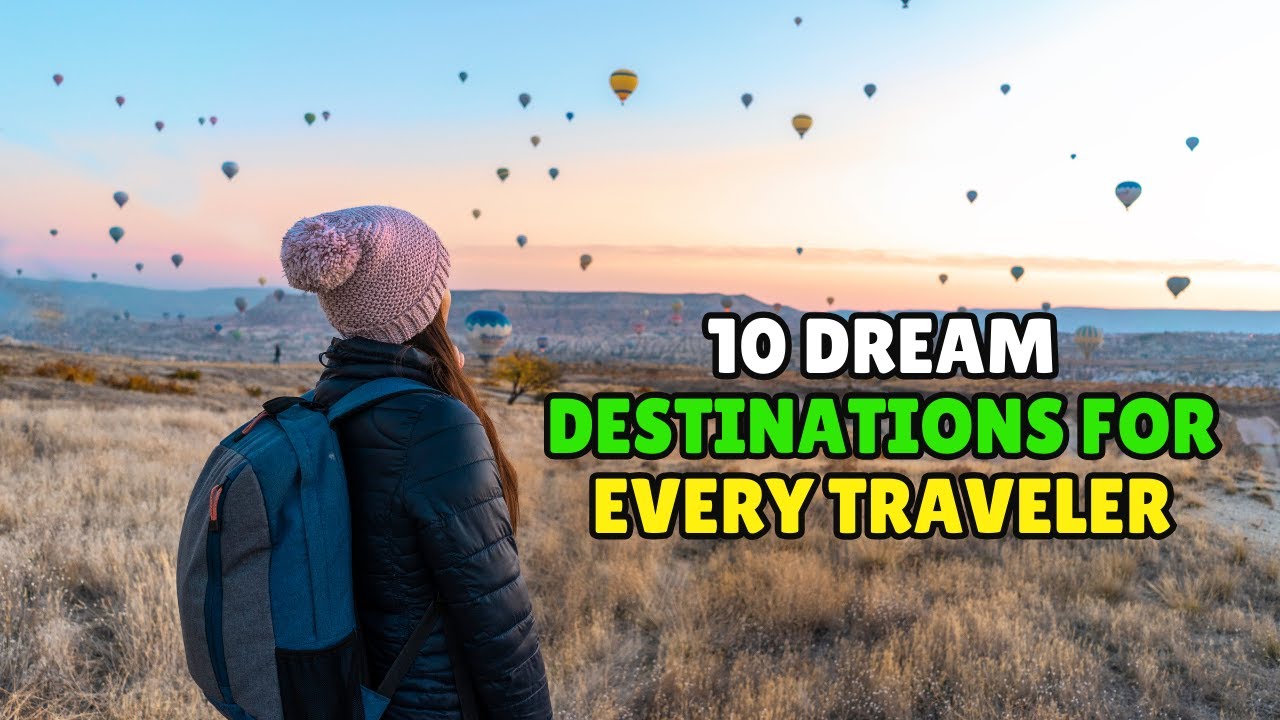 Top 10 Dream Destinations for Every Traveler