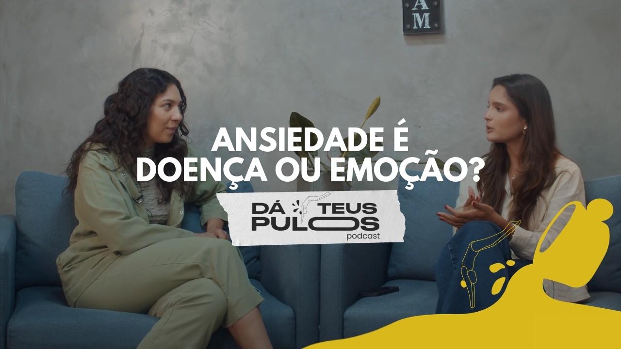 ANSIEDADE É DOENÇA OU EMOÇÃO? | Dá Teus Pulos Podcast