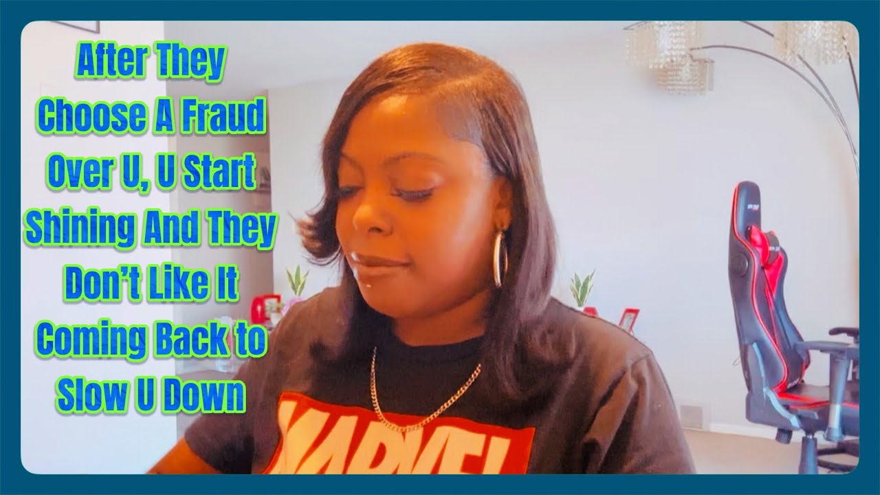 ✨After They Choose A Fraud Over U, U Start Shining And They Don’t Like It Coming Back to Slow U Down