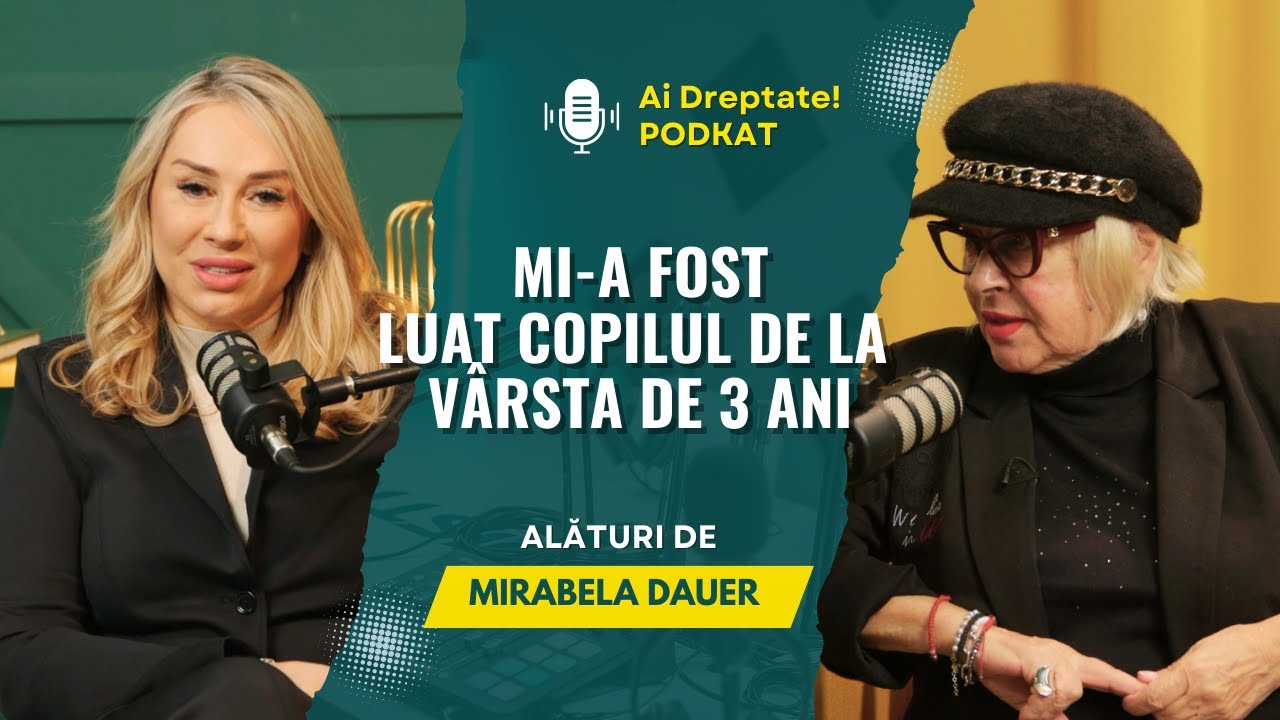 Mirabela Dauer - ”Mi-a fost luat copilul de la vârsta de trei ani...” Ai Dreptate! - PodKat