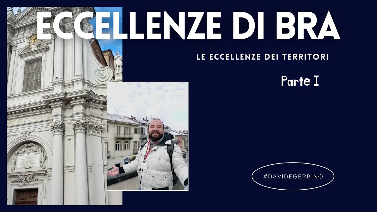 #DavideGerbino presenta: LE ECCELLENZE DI BRA (Parte I)