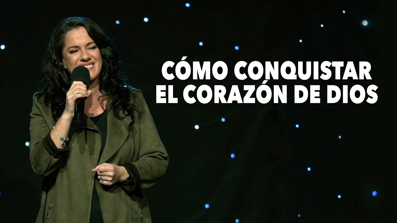 ¿Cómo Conquistar El Corazón de Dios? - Pastora Ana Olondo