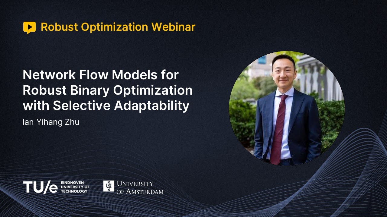 Ian Yihang Zhu - Network Flow Models for Robust Binary Optimization with Selective Adaptability