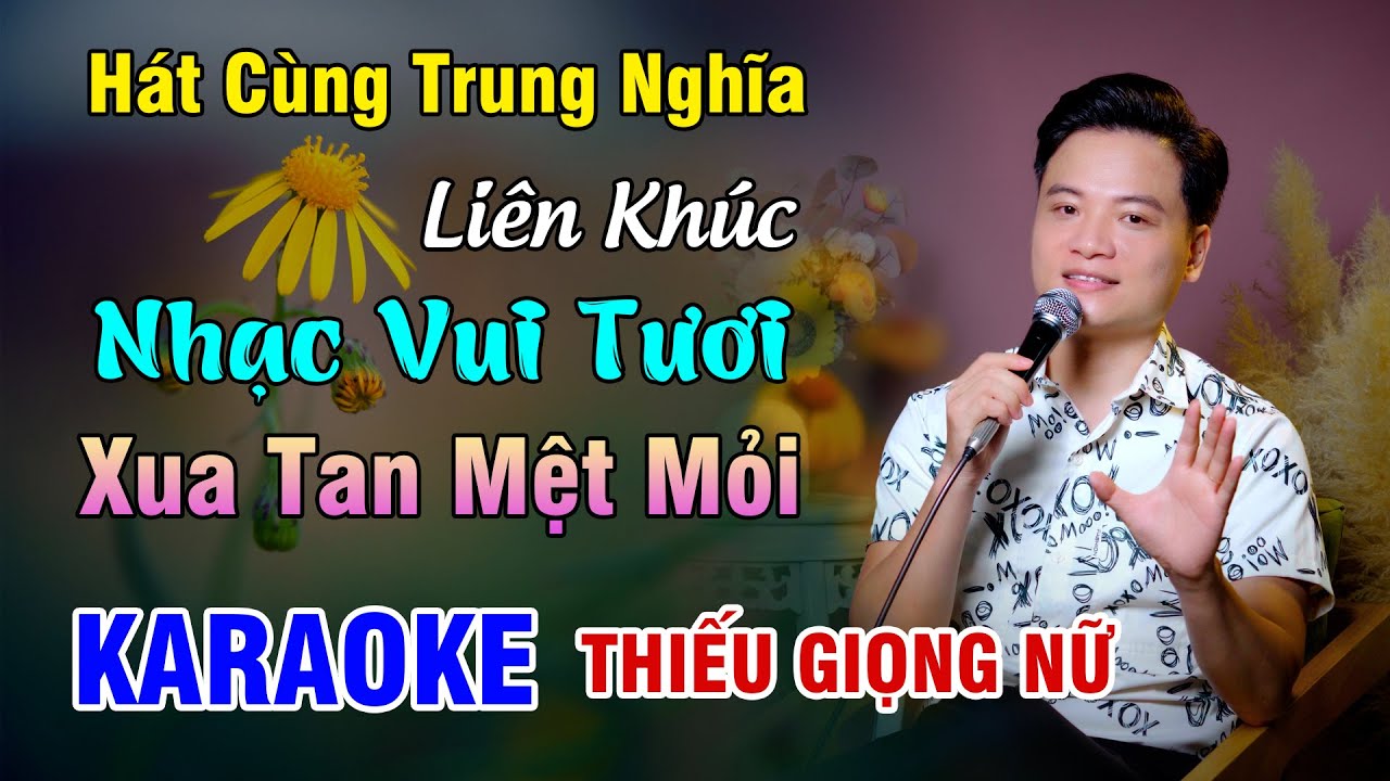 KARAOKE SONG CA | Liên Khúc Nhạc Vui Tươi, Xua Tan Mệt Mỏi - Thiếu Giọng Nữ | 4K