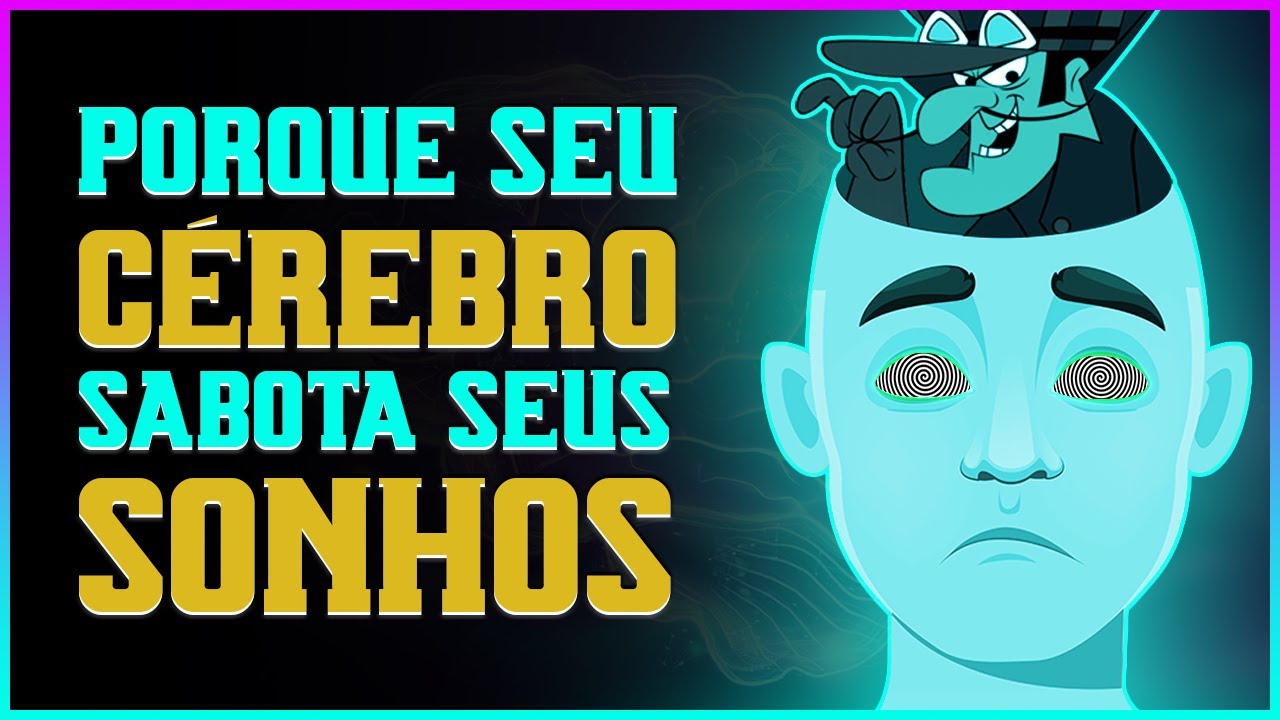 Por que o seu cérebro SABOTA os seus SONHOS antes de você colocá-los em prática? DESCUBRA!