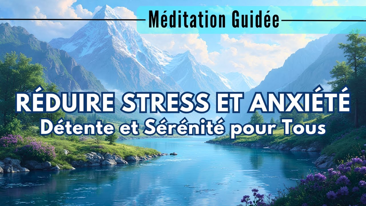 Méditation Guidée pour Réduire le Stress et l'Anxiété - Détente et Sérénité pour Tous