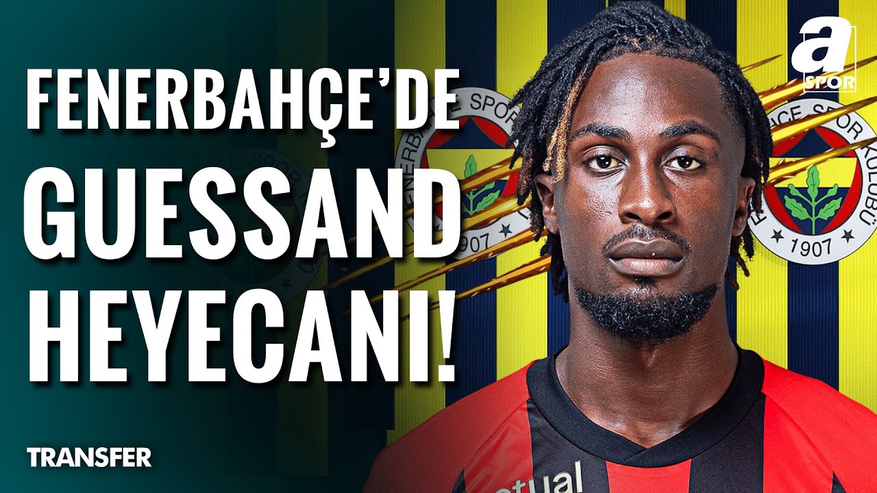 Fenerbahçe, Guessand İçin 25 Milyon Euro Seviyesine Çıktı! / A Spor / Son Sayfa / 04.07.2025