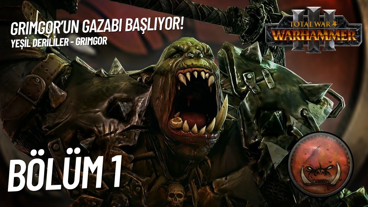 GRIMGOR'UN GAZABI BAŞLIYOR ! - YEŞİLDERİLİLER - TOTAL WAR WARHAMMER 3 - BÖLÜM 1