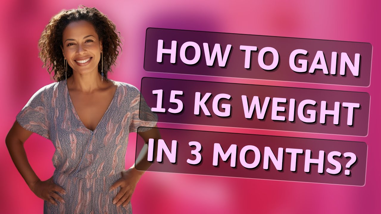 How to gain 15 kg weight in 3 months?