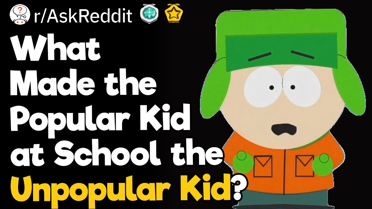 What Made the Popular Kid at School the Unpopular Kid?